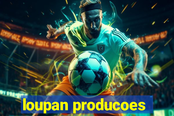 loupan producoes